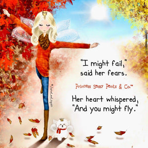My Mom is always saying reach for the top of the Universe!  And FLY!