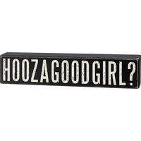 "Hoozagoodgirl?" Box Sign