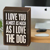 "I Love You Almost As Much As I Love The Dog"Sign